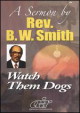 Rev. B.W. Smith-Watch Them Dogs